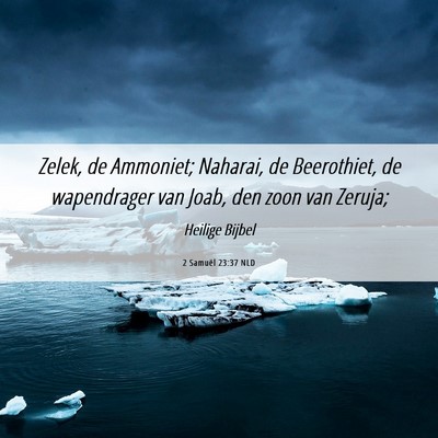 Picture 06 - 2 Samuël 23:37 NLD - Zelek, de Ammoniet; Naharai, de Beerothiet, de - Bible Verse Picture