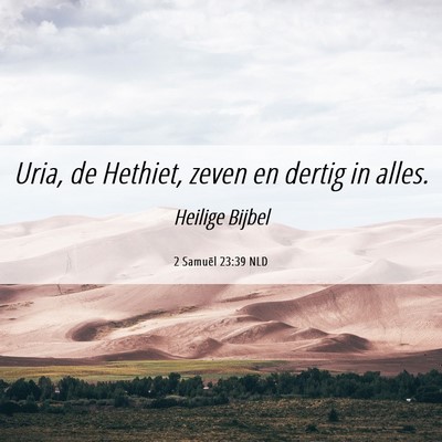 Picture 06 - 2 Samuël 23:39 NLD - Uria, de Hethiet, zeven en dertig in - Bible Verse Picture