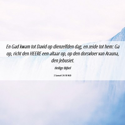 Picture 06 - 2 Samuël 24:18 NLD - En Gad kwam tot David op dienzelfden dag, en - Bible Verse Picture