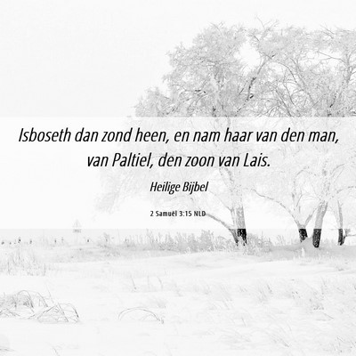 Picture 06 - 2 Samuël 3:15 NLD - Isboseth dan zond heen, en nam haar van den man, - Bible Verse Picture
