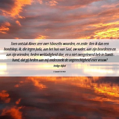 Picture 06 - 2 Samuël 3:8 NLD - Toen ontstak Abner zeer over Isboseths woorden, - Bible Verse Picture