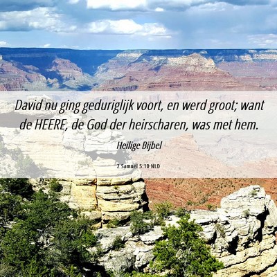 Picture 06 - 2 Samuël 5:10 NLD - David nu ging geduriglijk voort, en werd groot; - Bible Verse Picture