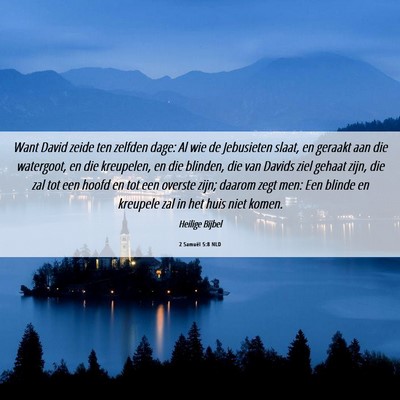 Picture 06 - 2 Samuël 5:8 NLD - Want David zeide ten zelfden dage: Al wie de - Bible Verse Picture