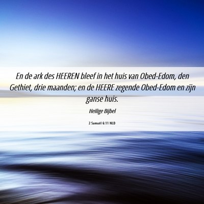 Picture 06 - 2 Samuël 6:11 NLD - En de ark des HEEREN bleef in het huis van - Bible Verse Picture