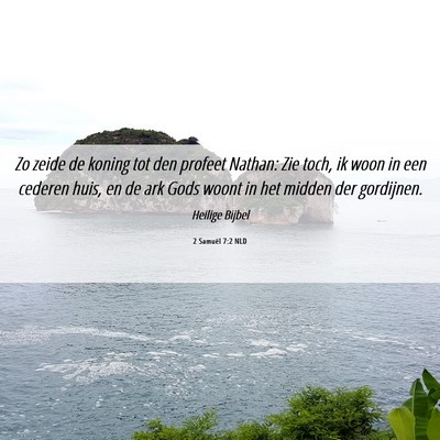 Picture 06 - 2 Samuël 7:2 NLD - Zo zeide de koning tot den profeet Nathan: Zie - Bible Verse Picture