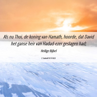 Picture 06 - 2 Samuël 8:9 NLD - Als nu Thoi, de koning van Hamath, hoorde, dat - Bible Verse Picture