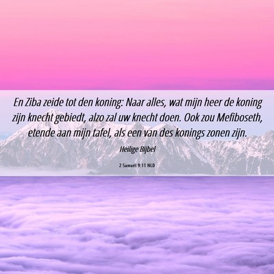 Picture 06 - 2 Samuël 9:11 NLD - En Ziba zeide tot den koning: Naar alles, wat - Bible Verse Picture