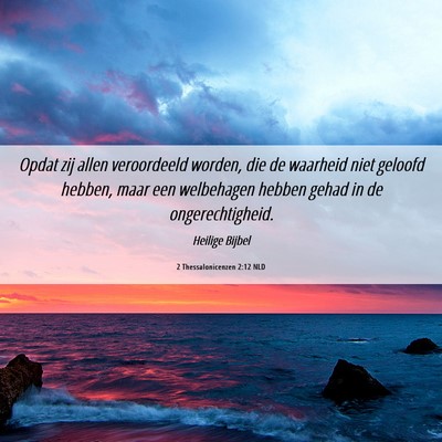 Picture 06 - 2 Thessalonicenzen 2:12 NLD - Opdat zij allen veroordeeld worden, die de - Bible Verse Picture