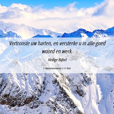 Picture 06 - 2 Thessalonicenzen 2:17 NLD - Vertrooste uw harten, en versterke u in alle goed - Bible Verse Picture