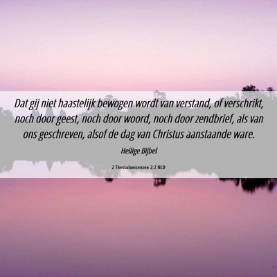 Picture 06 - 2 Thessalonicenzen 2:2 NLD - Dat gij niet haastelijk bewogen wordt van - Bible Verse Picture