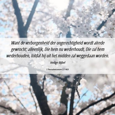 Picture 06 - 2 Thessalonicenzen 2:7 NLD - Want de verborgenheid der ongerechtigheid wordt - Bible Verse Picture