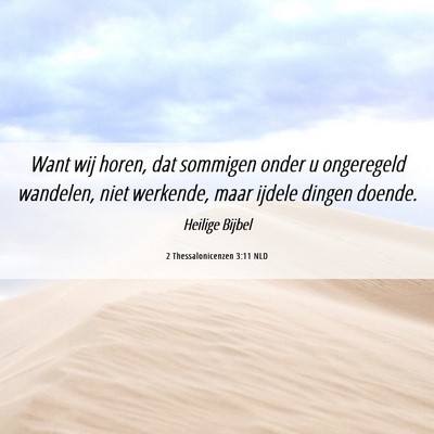 Picture 06 - 2 Thessalonicenzen 3:11 NLD - Want wij horen, dat sommigen onder u ongeregeld - Bible Verse Picture