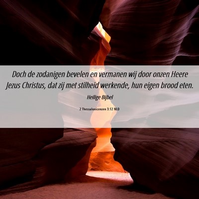 Picture 06 - 2 Thessalonicenzen 3:12 NLD - Doch de zodanigen bevelen en vermanen wij door - Bible Verse Picture