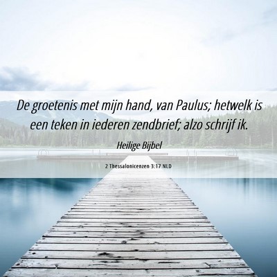 Picture 06 - 2 Thessalonicenzen 3:17 NLD - De groetenis met mijn hand, van Paulus; hetwelk - Bible Verse Picture