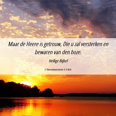 Picture 06 - 2 Thessalonicenzen 3:3 NLD - Maar de Heere is getrouw, Die u zal versterken en - Bible Verse Picture