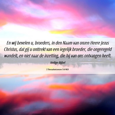 Picture 06 - 2 Thessalonicenzen 3:6 NLD - En wij bevelen u, broeders, in den Naam van onzen - Bible Verse Picture