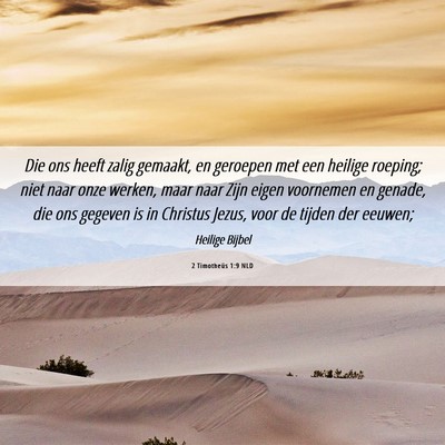 Picture 06 - 2 Timotheüs 1:9 NLD - Die ons heeft zalig gemaakt, en geroepen met een - Bible Verse Picture