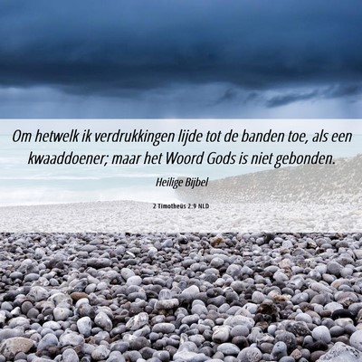 Picture 06 - 2 Timotheüs 2:9 NLD - Om hetwelk ik verdrukkingen lijde tot de banden - Bible Verse Picture