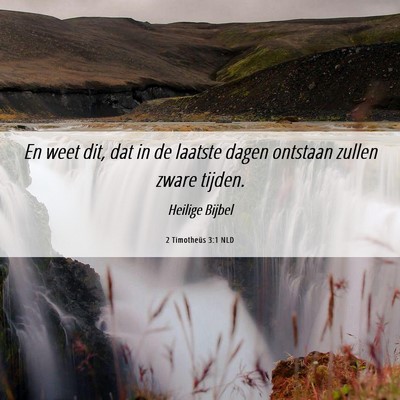 Picture 06 - 2 Timotheüs 3:1 NLD - En weet dit, dat in de laatste dagen ontstaan - Bible Verse Picture