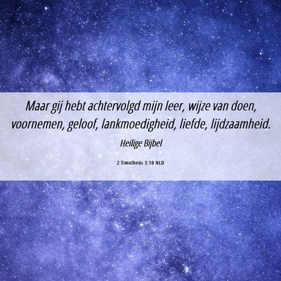Picture 06 - 2 Timotheüs 3:10 NLD - Maar gij hebt achtervolgd mijn leer, wijze van - Bible Verse Picture