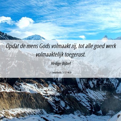 Picture 06 - 2 Timotheüs 3:17 NLD - Opdat de mens Gods volmaakt zij, tot alle goed - Bible Verse Picture
