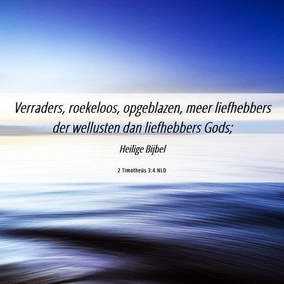 Picture 06 - 2 Timotheüs 3:4 NLD - Verraders, roekeloos, opgeblazen, meer - Bible Verse Picture