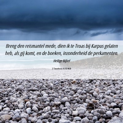 Picture 06 - 2 Timotheüs 4:13 NLD - Breng den reismantel mede, dien ik te Troas bij - Bible Verse Picture