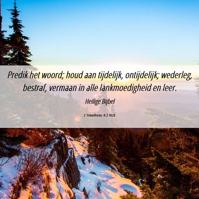 Picture 06 - 2 Timotheüs 4:2 NLD - Predik het woord; houd aan tijdelijk, - Bible Verse Picture