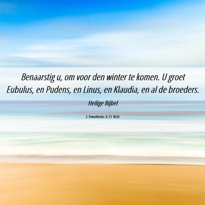 Picture 06 - 2 Timotheüs 4:21 NLD - Benaarstig u, om voor den winter te komen. U - Bible Verse Picture