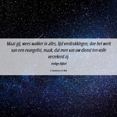 Picture 06 - 2 Timotheüs 4:5 NLD - Maar gij, wees wakker in alles, lijd - Bible Verse Picture