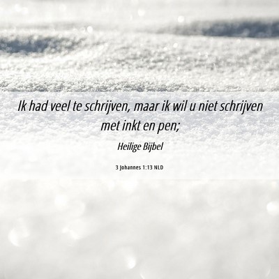 Picture 06 - 3 Johannes 1:13 NLD - Ik had veel te schrijven, maar ik wil u niet - Bible Verse Picture