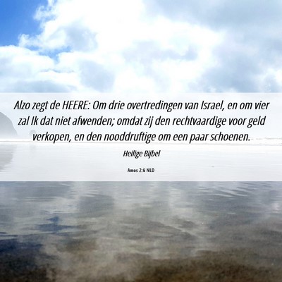 Picture 06 - Amos 2:6 NLD - Alzo zegt de HEERE: Om drie overtredingen van - Bible Verse Picture