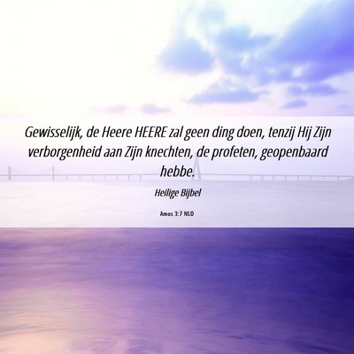 Picture 06 - Amos 3:7 NLD - Gewisselijk, de Heere HEERE zal geen ding doen, - Bible Verse Picture