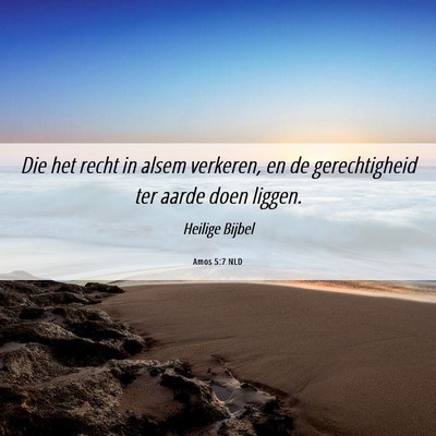 Picture 06 - Amos 5:7 NLD - Die het recht in alsem verkeren, en de - Bible Verse Picture