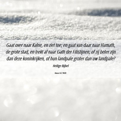 Picture 06 - Amos 6:2 NLD - Gaat over naar Kalne, en ziet toe; en gaat van - Bible Verse Picture