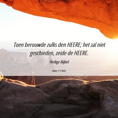 Picture 06 - Amos 7:3 NLD - Toen berouwde zulks den HEERE; het zal niet - Bible Verse Picture