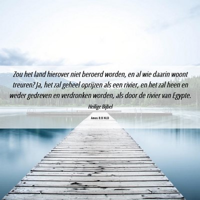 Picture 06 - Amos 8:8 NLD - Zou het land hierover niet beroerd worden, en al - Bible Verse Picture