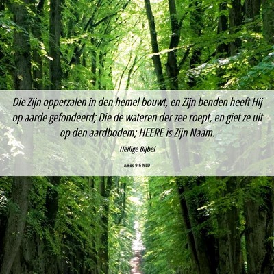 Picture 06 - Amos 9:6 NLD - Die Zijn opperzalen in den hemel bouwt, en Zijn - Bible Verse Picture