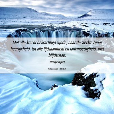 Picture 06 - Colossenzen 1:11 NLD - Met alle kracht bekrachtigd zijnde, naar de - Bible Verse Picture