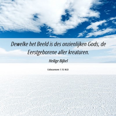 Picture 06 - Colossenzen 1:15 NLD - Dewelke het Beeld is des onzienlijken Gods, de - Bible Verse Picture