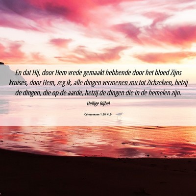 Picture 06 - Colossenzen 1:20 NLD - En dat Hij, door Hem vrede gemaakt hebbende door - Bible Verse Picture