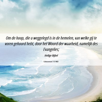 Picture 06 - Colossenzen 1:5 NLD - Om de hoop, die u weggelegd is in de hemelen, van - Bible Verse Picture