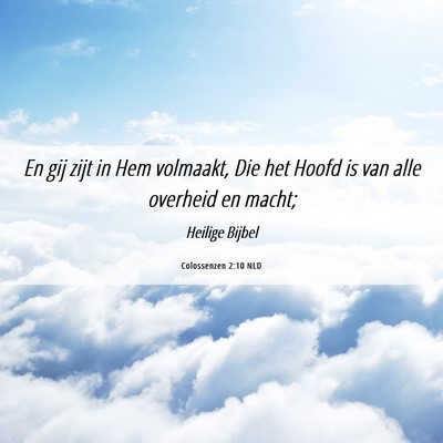 Picture 06 - Colossenzen 2:10 NLD - En gij zijt in Hem volmaakt, Die het Hoofd is van - Bible Verse Picture