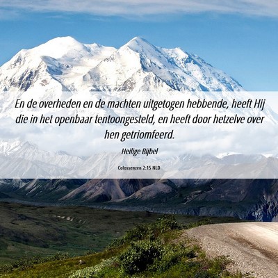 Picture 06 - Colossenzen 2:15 NLD - En de overheden en de machten uitgetogen - Bible Verse Picture
