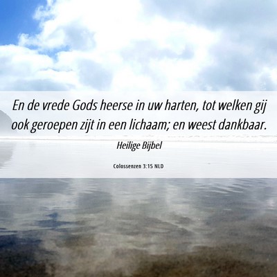 Picture 06 - Colossenzen 3:15 NLD - En de vrede Gods heerse in uw harten, tot welken - Bible Verse Picture