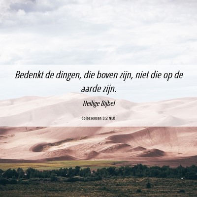Picture 06 - Colossenzen 3:2 NLD - Bedenkt de dingen, die boven zijn, niet die op de - Bible Verse Picture