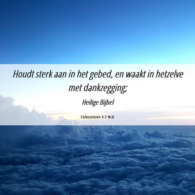 Picture 06 - Colossenzen 4:2 NLD - Houdt sterk aan in het gebed, en waakt in - Bible Verse Picture
