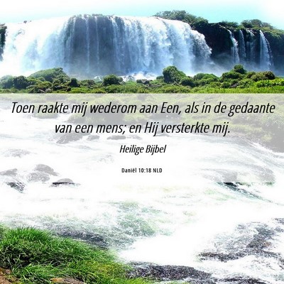 Picture 06 - Daniël 10:18 NLD - Toen raakte mij wederom aan Een, als in de - Bible Verse Picture