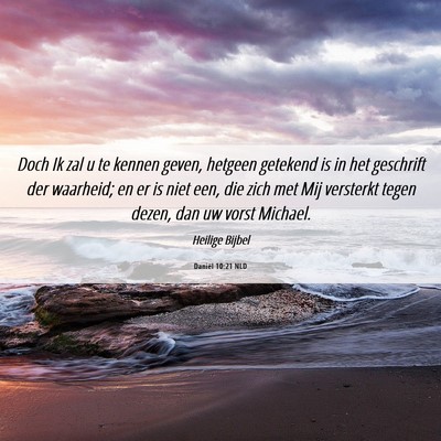 Picture 06 - Daniël 10:21 NLD - Doch Ik zal u te kennen geven, hetgeen getekend - Bible Verse Picture