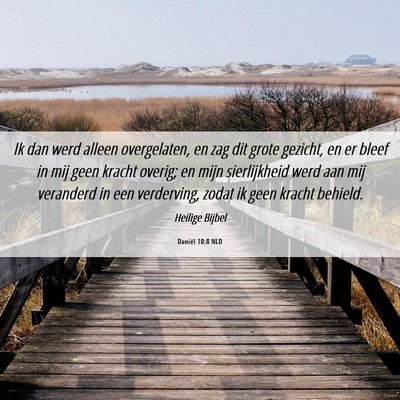 Picture 06 - Daniël 10:8 NLD - Ik dan werd alleen overgelaten, en zag dit grote - Bible Verse Picture